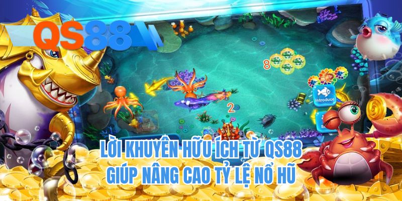 Lời khuyên hữu ích từ QS88 giúp nâng cao tỷ lệ nổ hũ