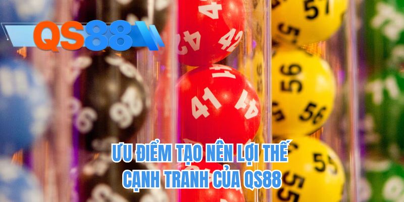 Ưu điểm tạo nên lợi thế cạnh tranh của QS88