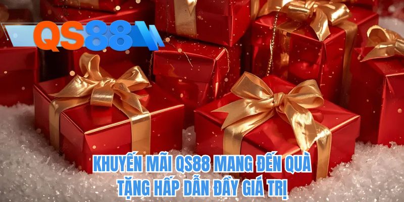 Khuyến mãi QS88 mang đến quà tặng hấp dẫn đầy giá trị