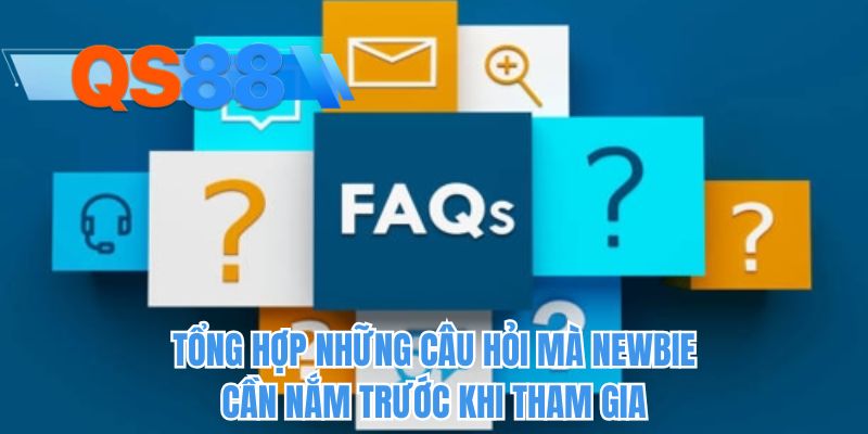 Tổng hợp những câu hỏi mà newbie cần nắm trước khi tham gia