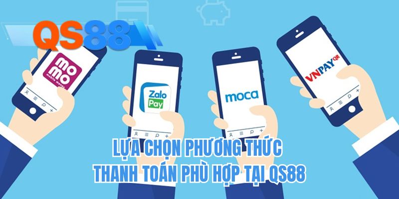 Lựa chọn phương thức thanh toán phù hợp tại QS88