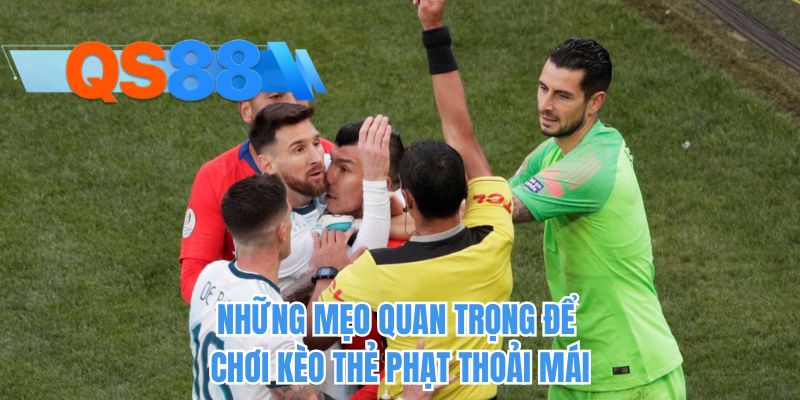 Những mẹo quan trọng để chơi kèo thẻ phạt thoải mái