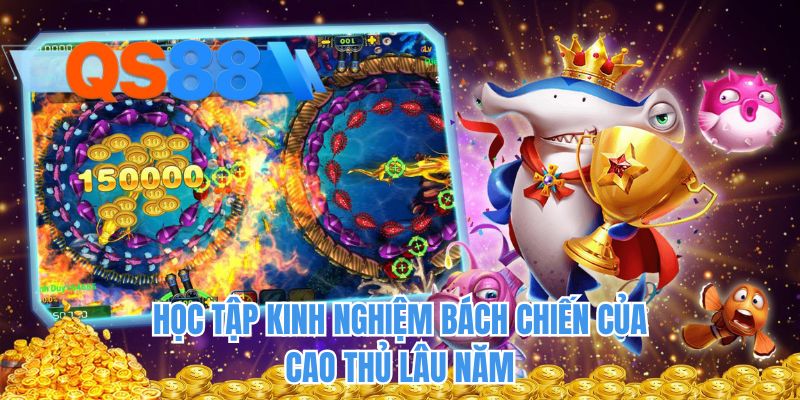 Học tập kinh nghiệm bách chiến của cao thủ lâu năm
